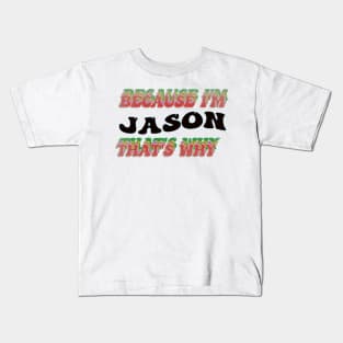 BECAUSE I AM JASON - THAT'S WHY Kids T-Shirt